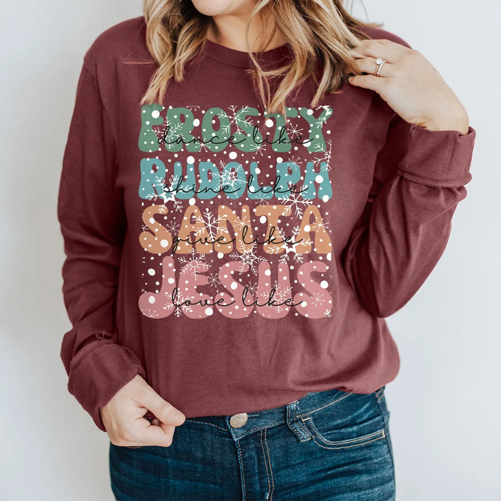 Dance Like Frosty Shine like Rudolph Give like Santa Love Like Jesus Long Sleeve