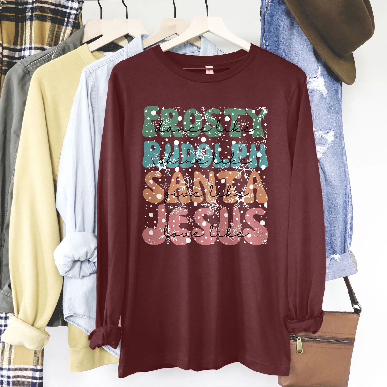 Dance Like Frosty Shine like Rudolph Give like Santa Love Like Jesus Long Sleeve